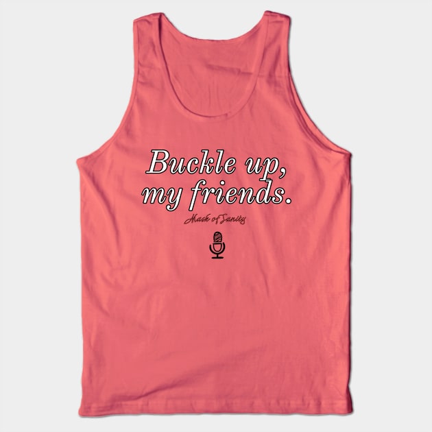 Buckle up, my friends. Version 1 Tank Top by Mask of Sanity